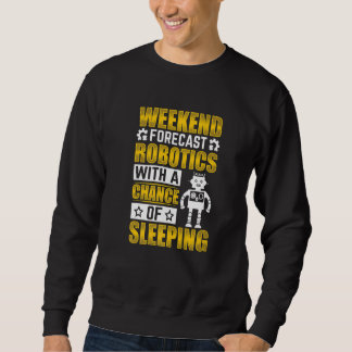 Weekend Forecast Robotics With a Chance of Sleepin Sweatshirt