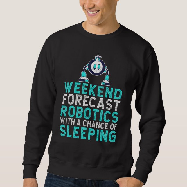 Weekend forecast Robotics with a Chance of Sleepin Sweatshirt (Front)