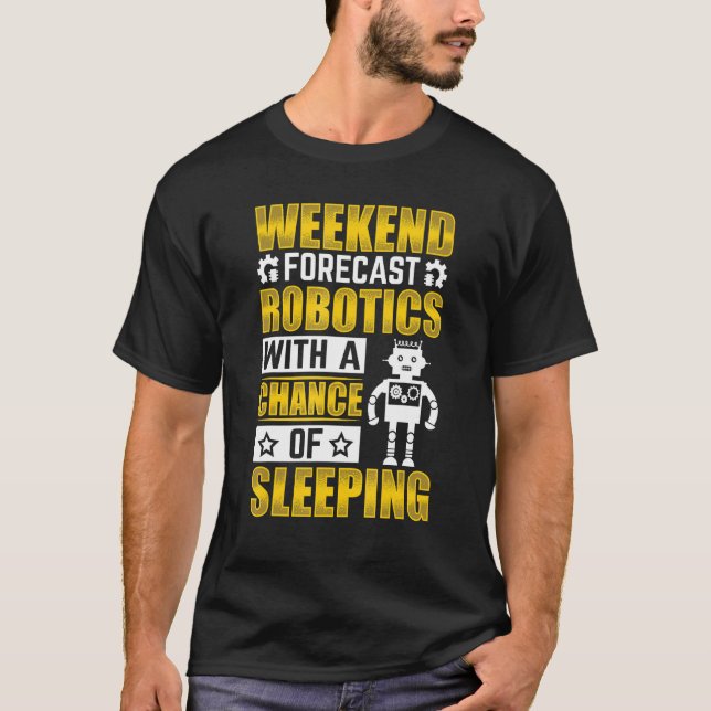 Weekend Forecast Robotics with a Chance Robotics E T-Shirt (Front)