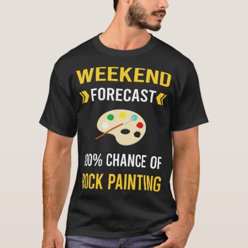 Weekend Forecast Rock Painting T_Shirt