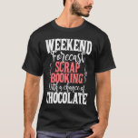 Weekend Forecast Scrapbooking  Scrapbooker Craftin T-Shirt