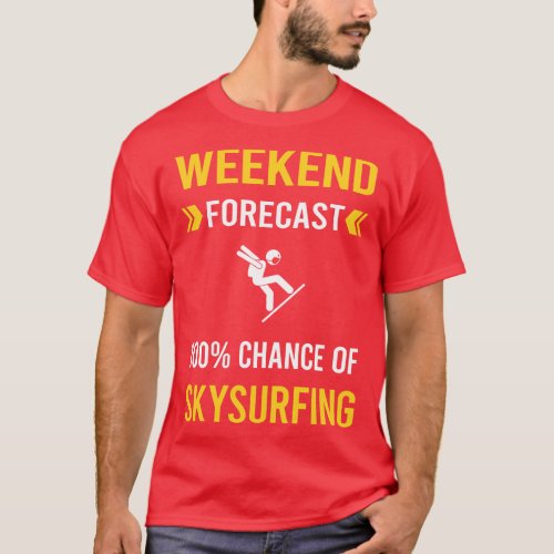 Weekend Forecast Skysurfing Skysurfer Sky Surfing T_Shirt