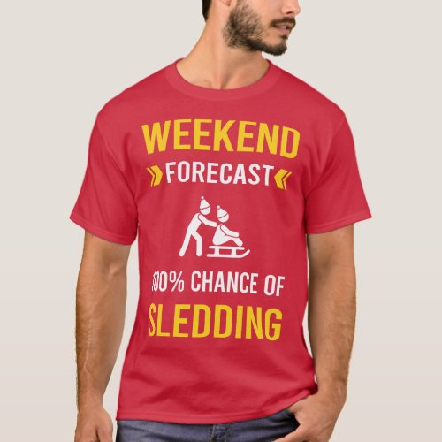 Weekend Forecast Sledding Sledging Sleighing T_Shirt