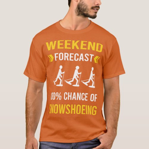 Weekend Forecast Snowshoeing Snowshoer T_Shirt