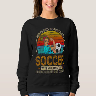 Weekend Forecast Soccer With Chance Cleaning Sweatshirt