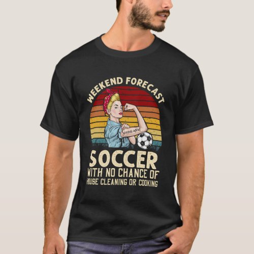 Weekend Forecast Soccer With No Chance Cleaning T_Shirt