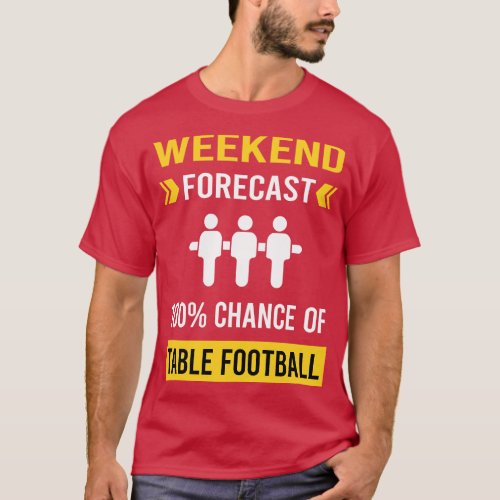 Weekend Forecast Table  Foosball T_Shirt