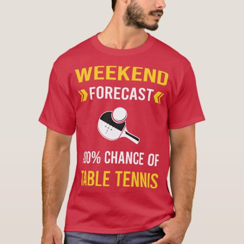 Weekend Forecast Table Tennis Ping Pong T_Shirt