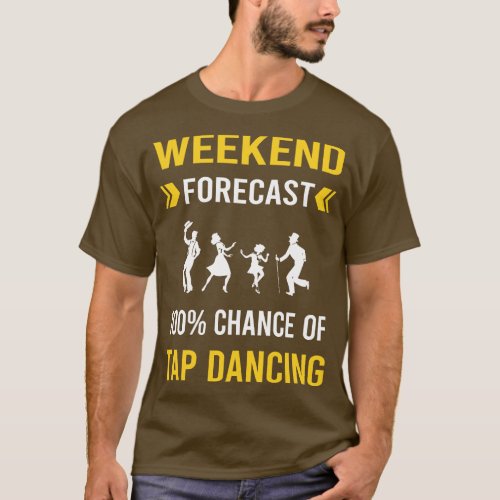 Weekend Forecast Tap Dance Dancing T_Shirt