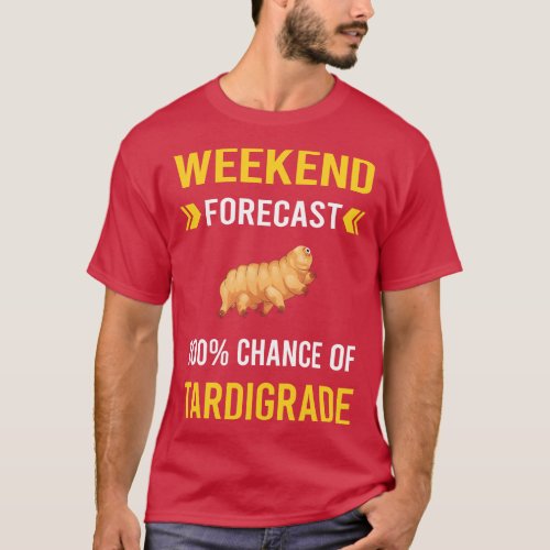 Weekend Forecast Tardigrade Tardigrades Tardigrada T_Shirt