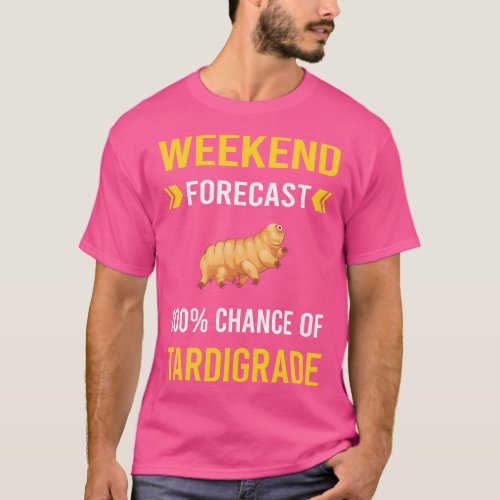 Weekend Forecast Tardigrade Tardigrades Tardigrada T_Shirt