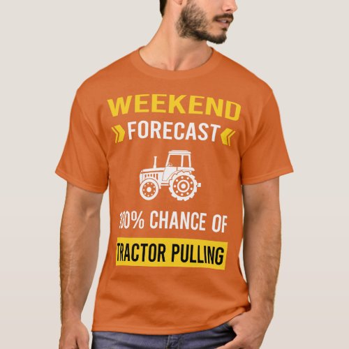 Weekend Forecast Tractor Pulling T_Shirt