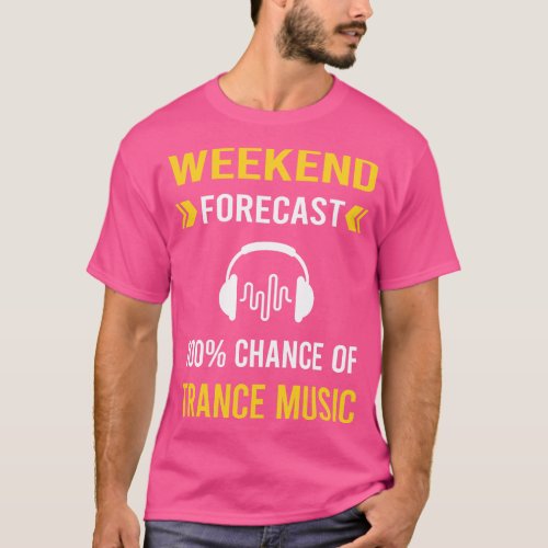 Weekend Forecast Trance music T_Shirt