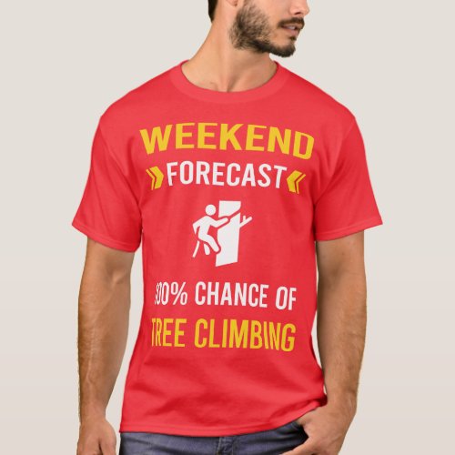 Weekend Forecast Tree Climbing Climber T_Shirt