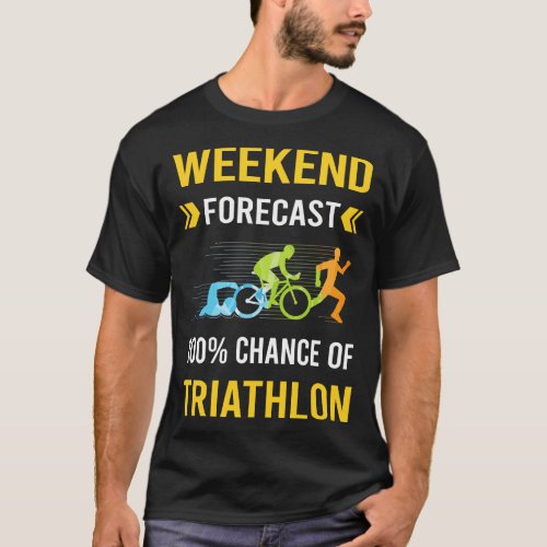 Weekend Forecast Triathlon Triathlete T_Shirt