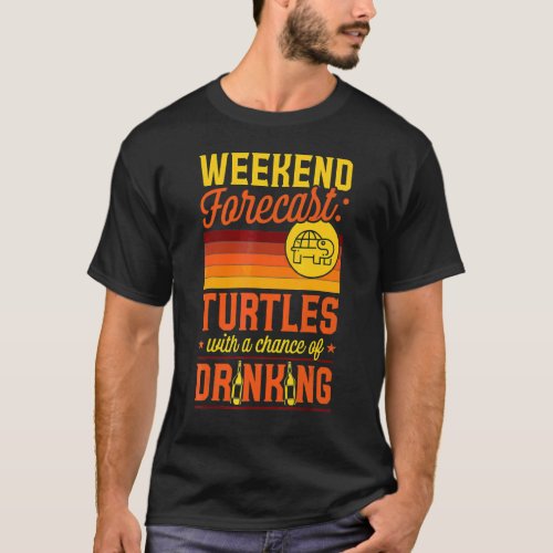 Weekend Forecast Turtles With A Chance Of Drinking T_Shirt