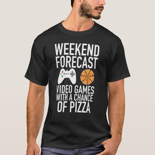 Weekend Forecast Video Games And Pizza Gamer T-Shirt (Front)
