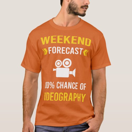 Weekend Forecast Videography Videographer T_Shirt