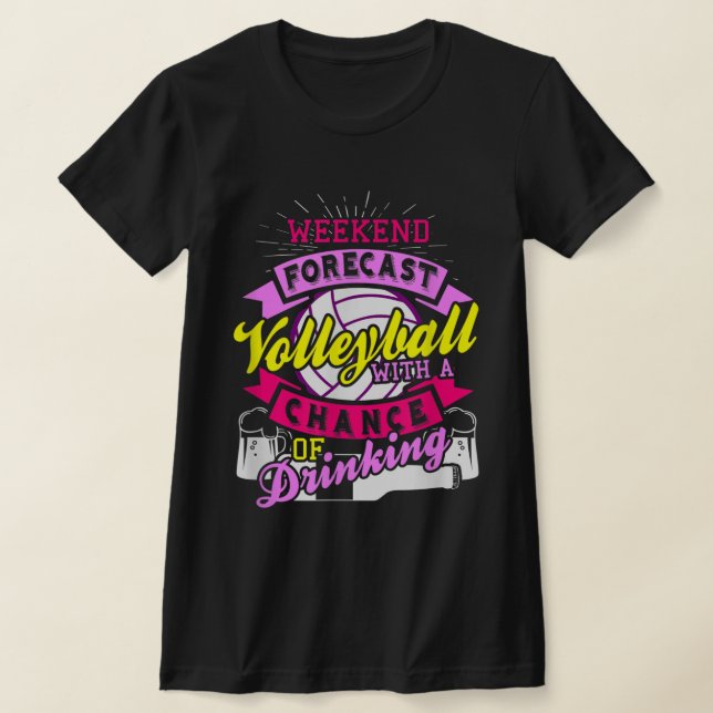 Weekend Forecast Volleyball With Chance of Drinkin T-Shirt (Laydown)