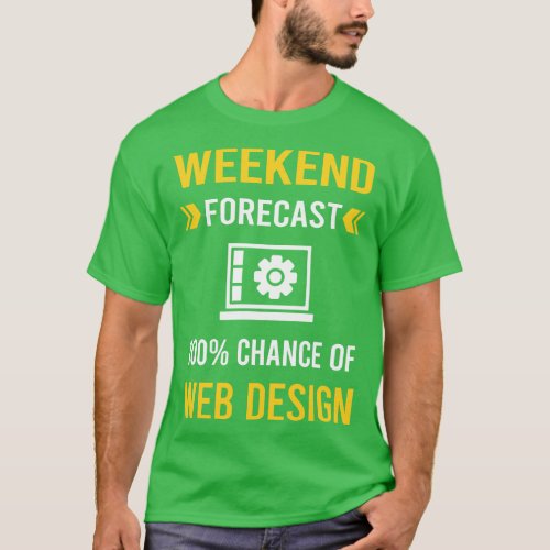 Weekend Forecast Web Design Designing Designer Des T_Shirt