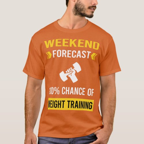 Weekend Forecast Weight Training T_Shirt