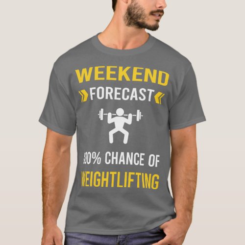 Weekend Forecast Weightlifting Lifting T_Shirt
