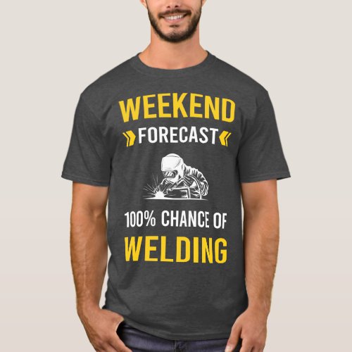 Weekend Forecast Welding Weld Welder T_Shirt