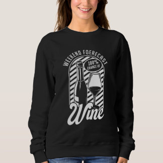 Weekend Forecast Wine Red White Wine Glass Wine Sweatshirt