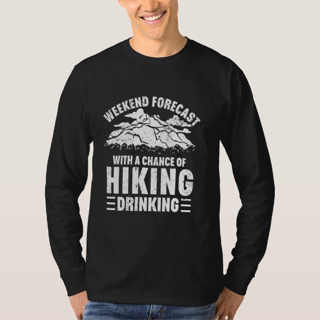 Weekend Forecast With A Chance Of Hiking Drinking T-Shirt (Front)