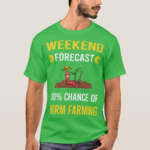 Weekend Forecast Worm Farming Farmer Vermiculture  T_Shirt