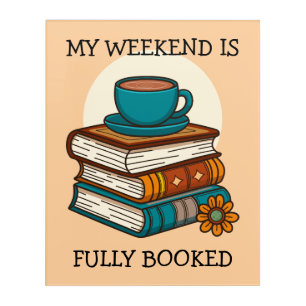 Weekend Fully Booked Book Lovers Acrylic Print