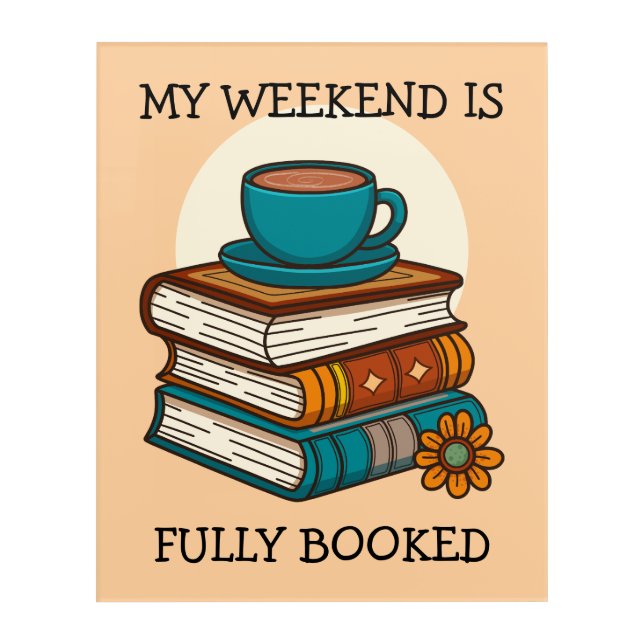 Weekend Fully Booked Book Lovers Acrylic Print (Front)