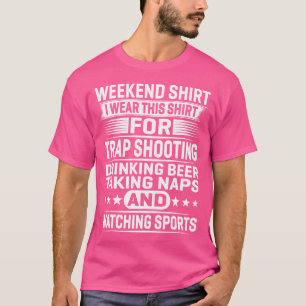 Weekend I Wear This For Trap Shooting Drinking T-Shirt