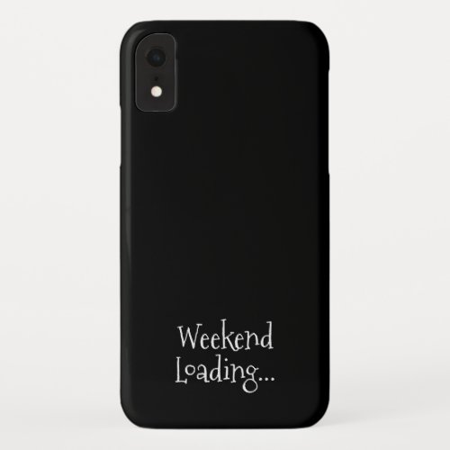 Weekend Loading Funny Casual Typography iPhone XR Case