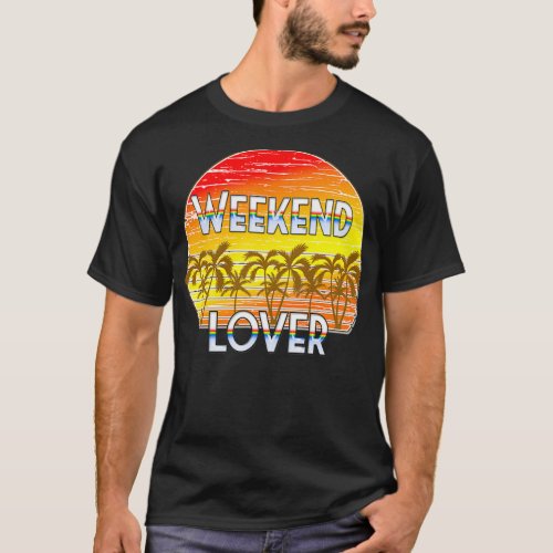Weekend Lover  T_Shirt