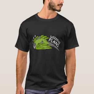 Weekend Plans Parrot I Sleeping Dusky headed Conur T-Shirt