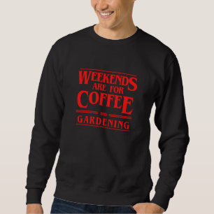 Weekends Are For Coffee and Gardening Weekend Hobb Sweatshirt