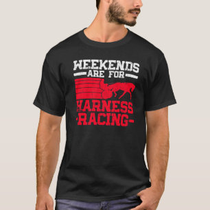 Weekends Are For Harness Racing  Horse Racing Harn T-Shirt