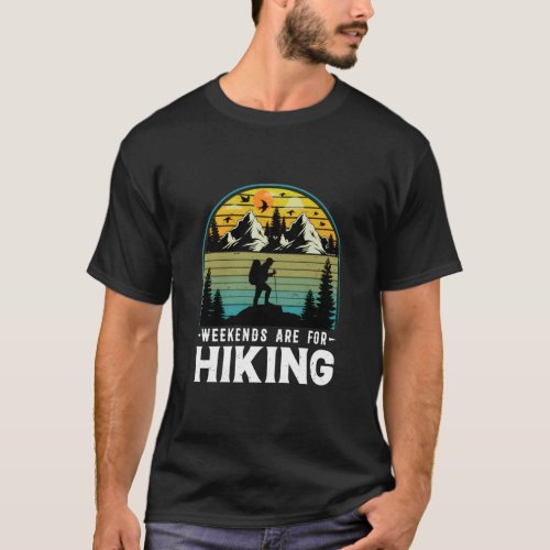 Weekends Are For Hiking Nature Mountains Outdoor H T_Shirt