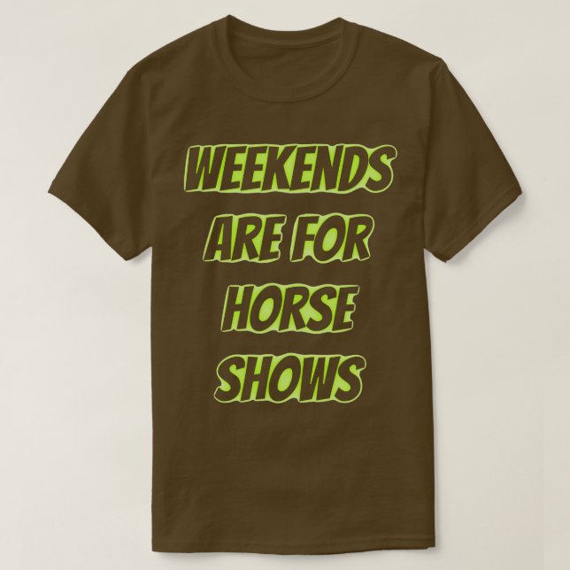 weekends are for horse shows 2 T-Shirt (Design Front)