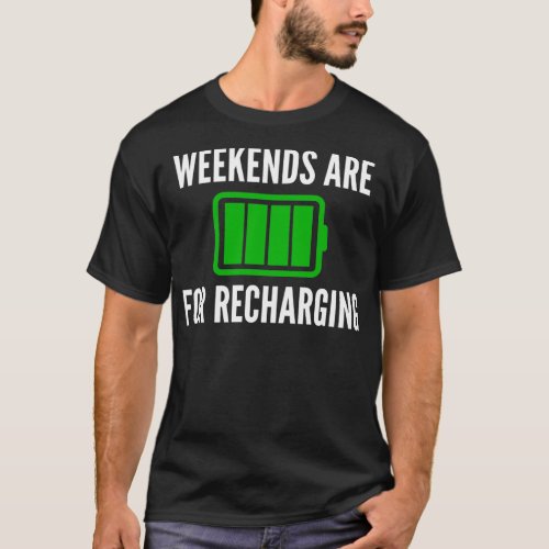 weekends are for recharging T_Shirt