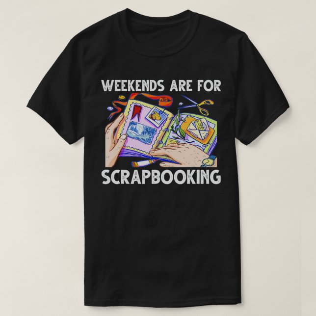 Weekends Are For Scrapbooking Funny Scrapbooker  T-Shirt (Design Front)
