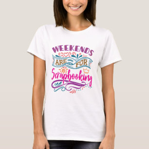 Weekends Are For Scrapbooking Scrapbook Lover T-Shirt