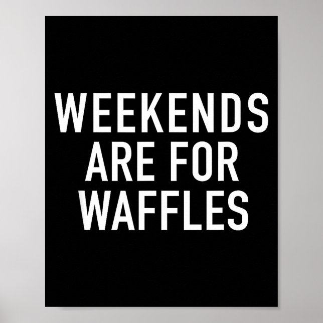 Weekends Are For Waffles - Pular Funny Food Quote  Poster (Front)