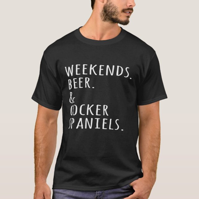 Weekends Beer Cocker Spaniel Dog   T-Shirt (Front)