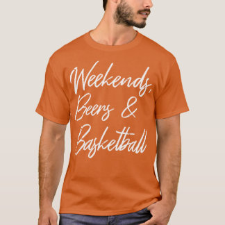 Weekends Beers And Basketball III T-Shirt