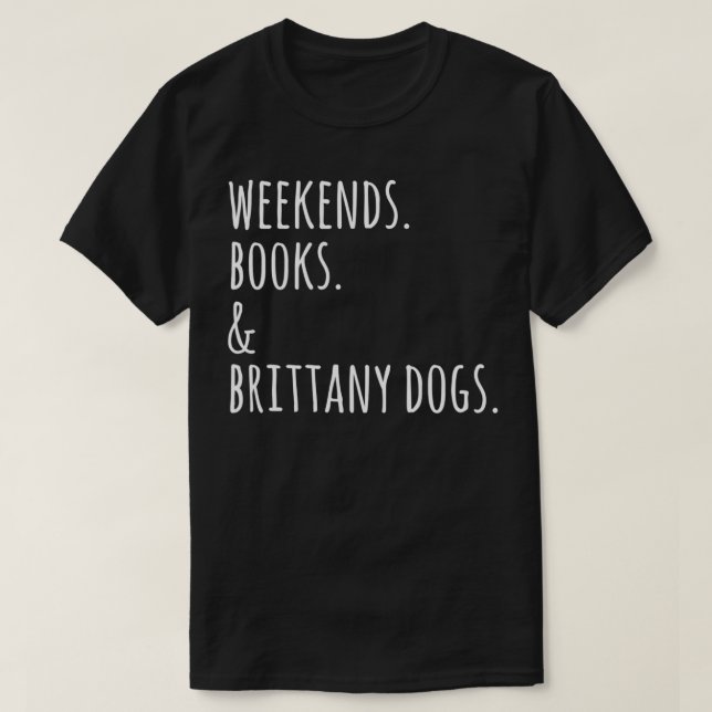 Weekends Books Brittany Spaniel Dog  T-Shirt (Design Front)
