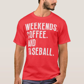 Weekends Coffee and Baseball 28 T-Shirt
