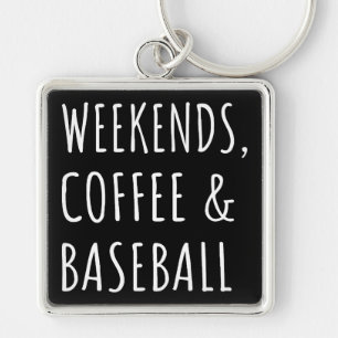 Weekends, Coffee And Baseball I Keychain