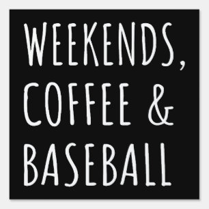 Weekends, Coffee And Baseball I Sign